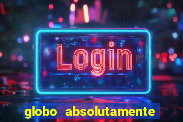 globo absolutamente tudo sobre entretenimento